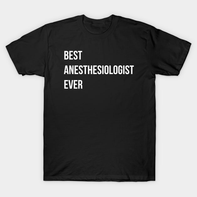 Best Anesthesiologist Ever T-Shirt by HobbyAndArt